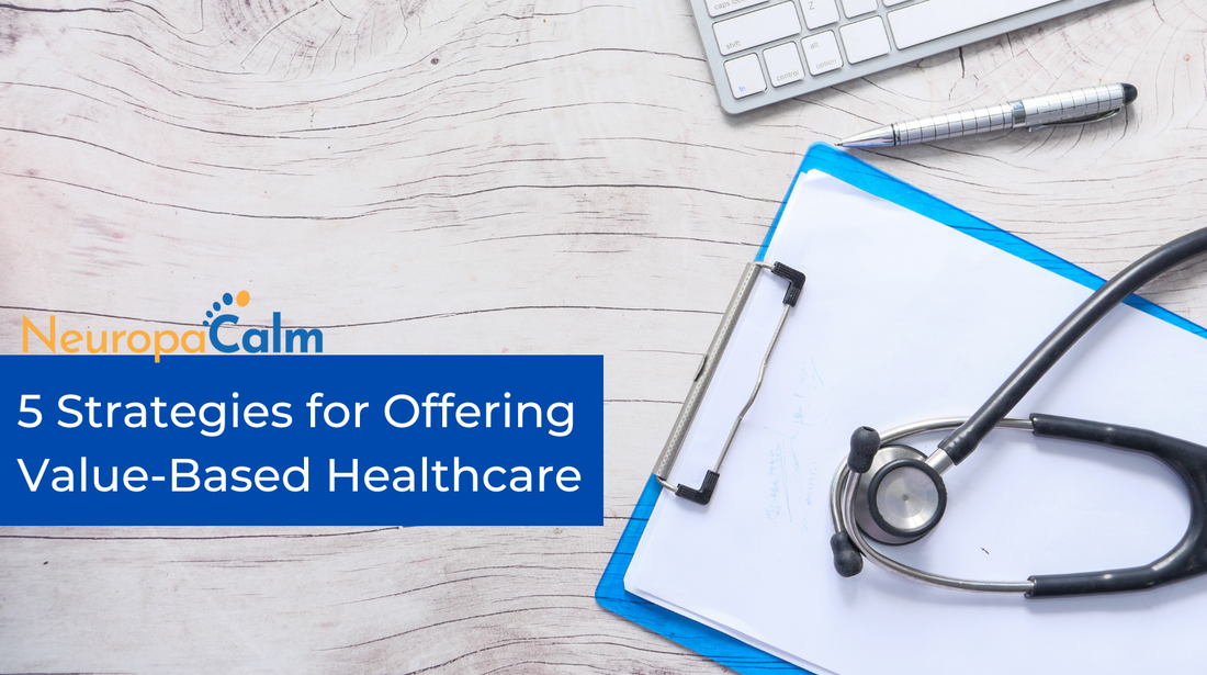 5 Strategies for Offering Value-Based Healthcare