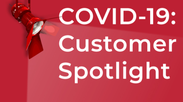 COVID-19: Customer Spotlight