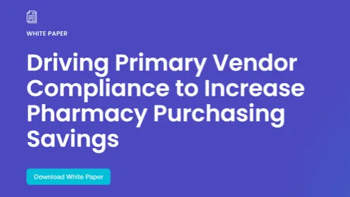 Driving Primary Vendor Compliance to Increase Pharmacy Purchasing Savings