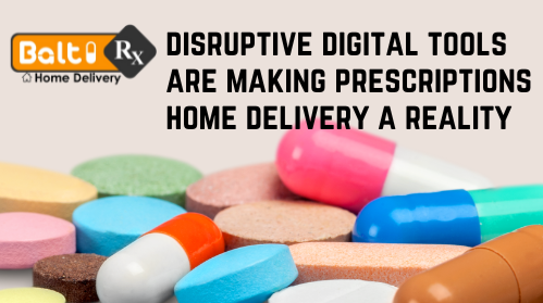 Disruptive Digital Tools are Making Prescriptions Home Delivery a Reality
